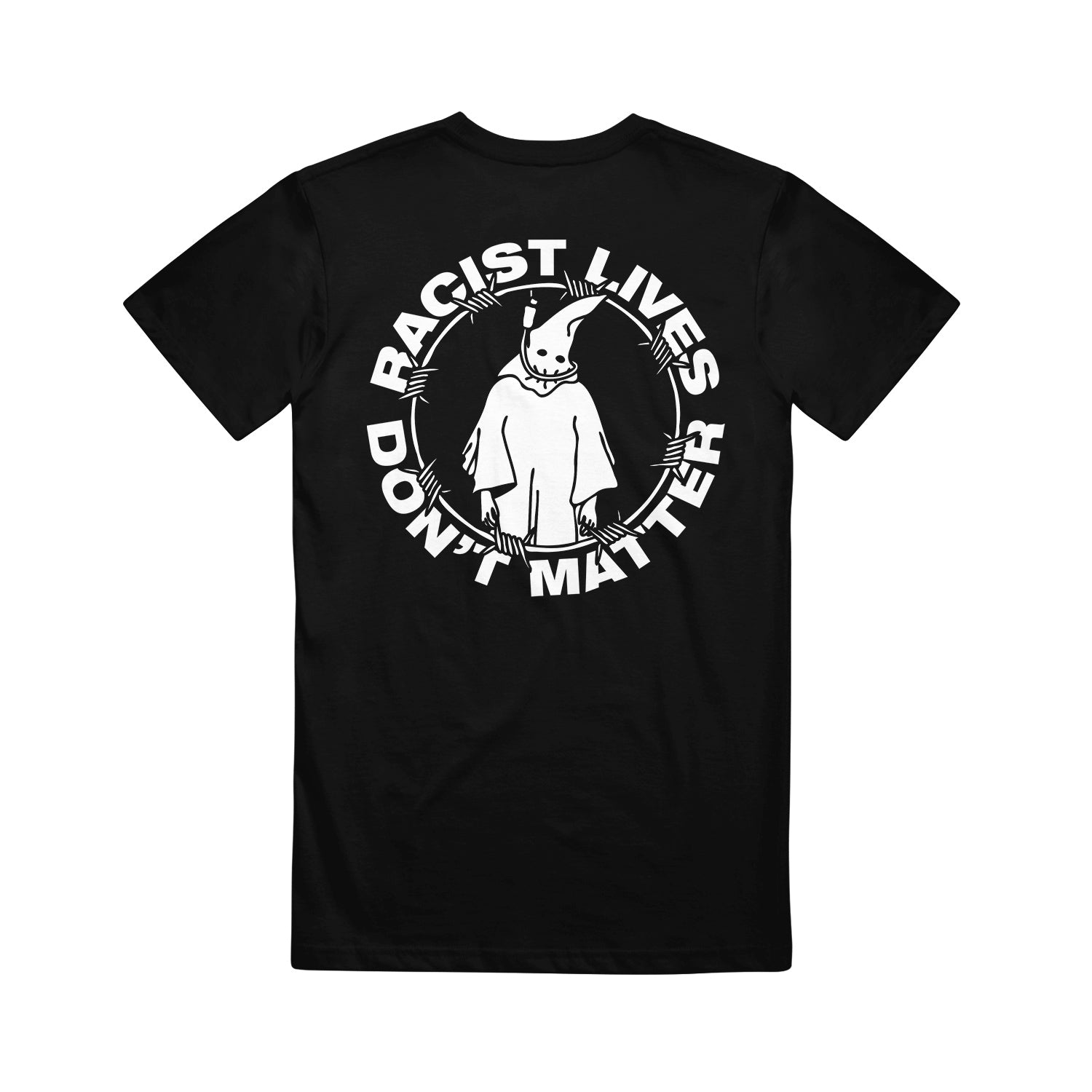 Stay Sick Clothing black tee with a back graphic of a hooded figure. Bold white text, Racist Lives Dont Matter, is encircled by barbed wire, delivering a powerful anti-racist statement.